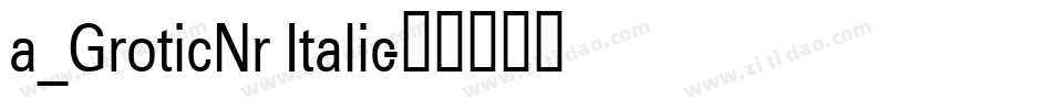 a_GroticNr Italic字体转换